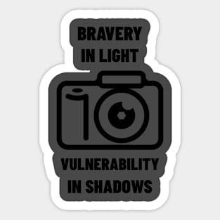 BRAVERY IN LIGHT VULNERABILITY IN SHADOWS PHOTOGRAPHY Sticker